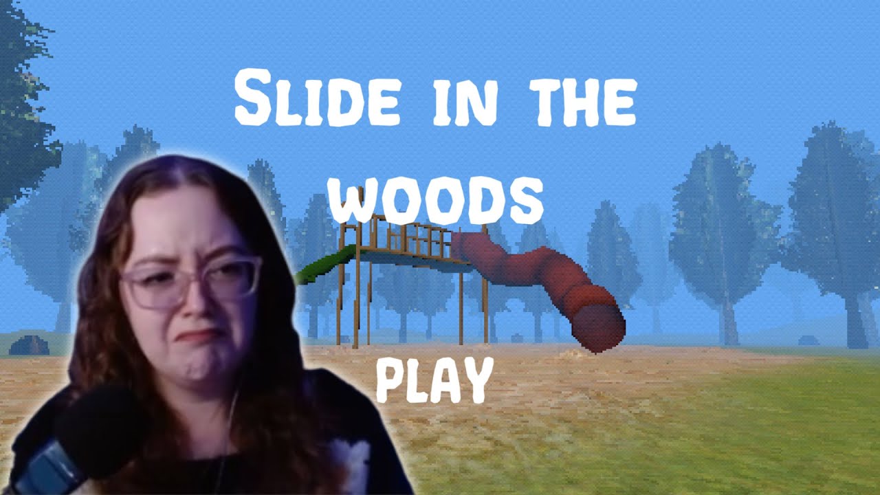 Slide in the Woods - my least favorite slide so far actually thanks!!!