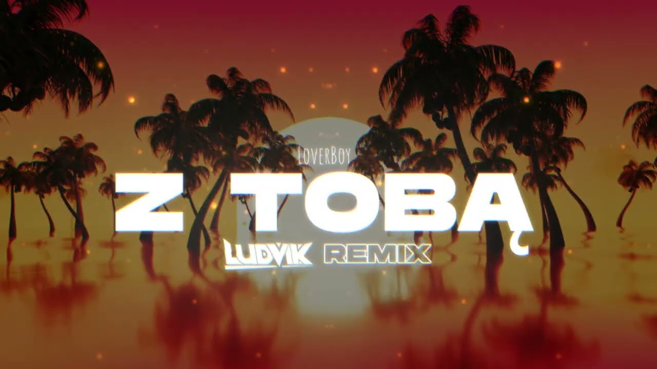 LOVERBOY - Z Tobą (Ludvik Remix)