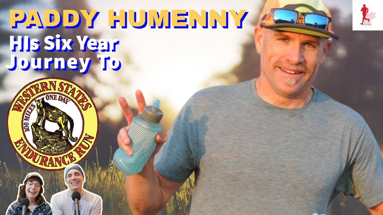 Western States 100 (Paddy Humenny's Six Year Journey) GottaRunRacing Podcast