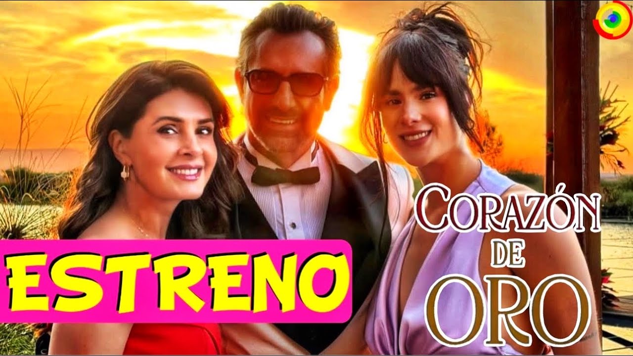 Estreno De CORAZÓN DE ORO ¿Cuándo? Con Mayrin Villanueva, Gabriel Soto y Gala Montes