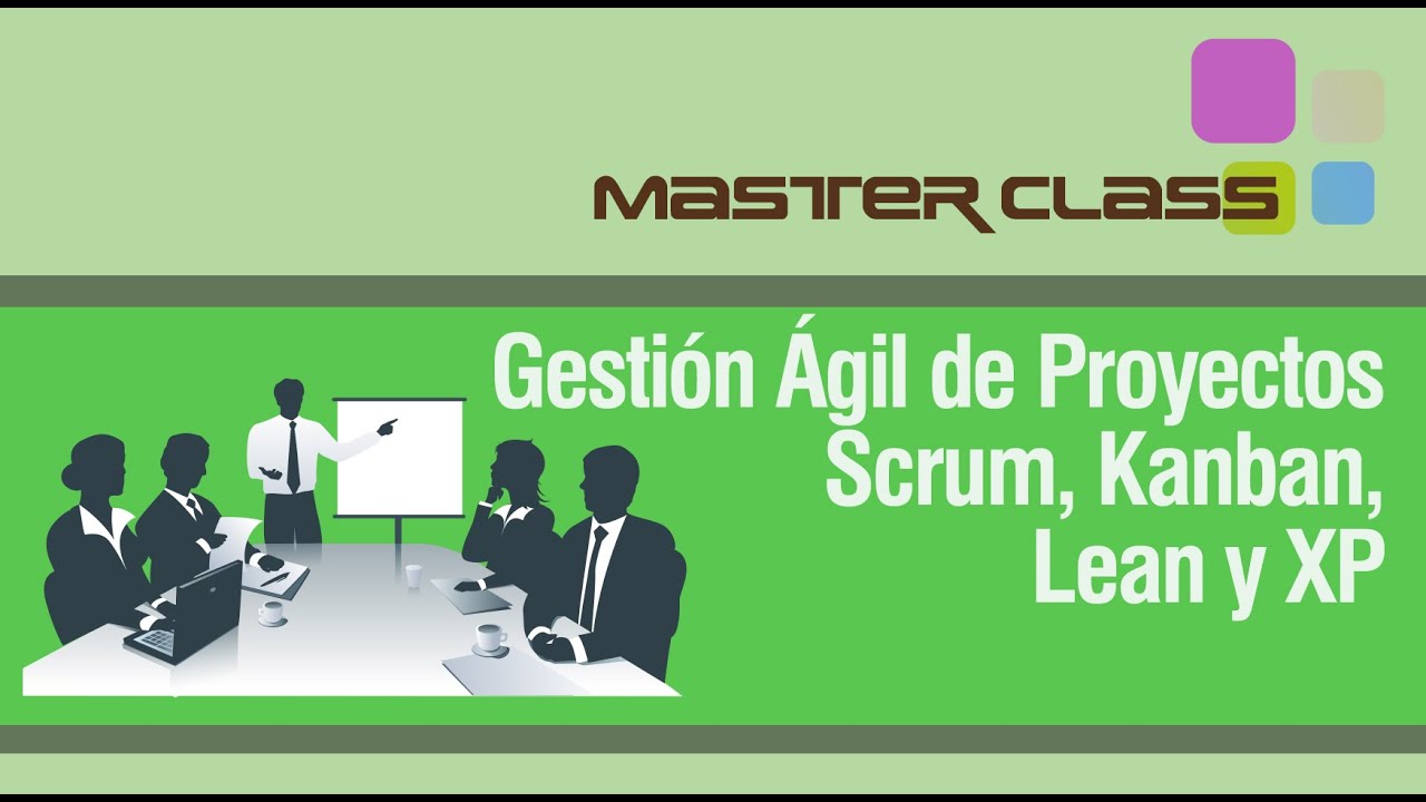 Master Class: Gestión Ágil de Proyectos Scrum, Kanban, Lean y XP