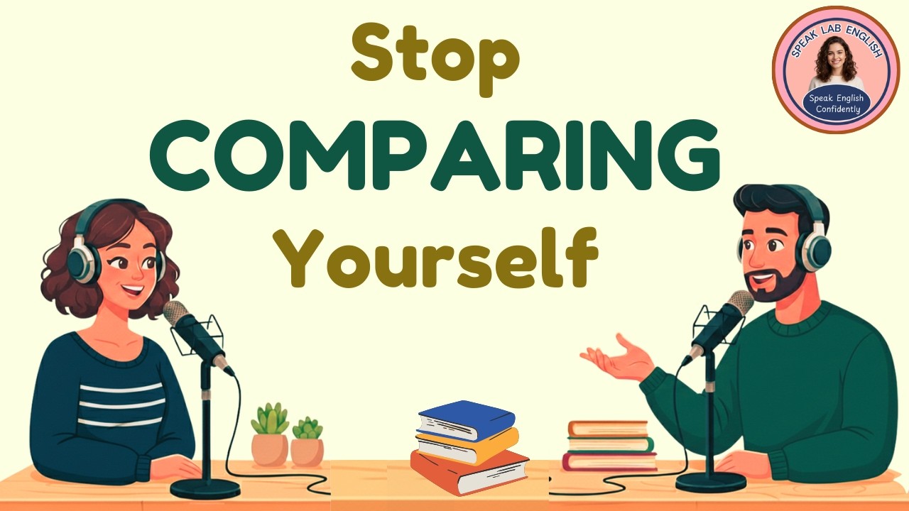 Stop Comparing Yourself | English Podcast for Easy English Conversation |  Learn English Fast