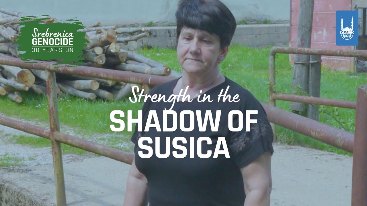 Strength in the shadow of Susica | Srebrenica Genocide 30 Years On | Islamic Relief Worldwide