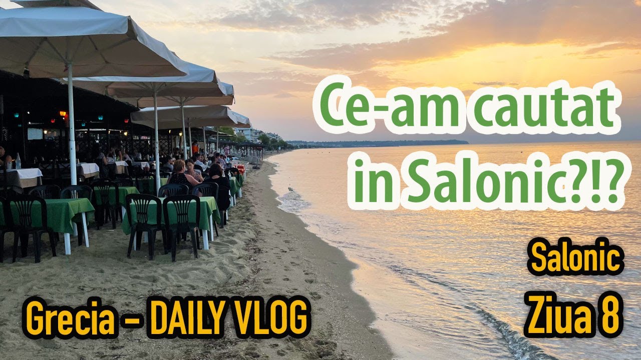 Salonic | Ziua 8 | Daily Vlog cu AUTORULOTA in Grecia