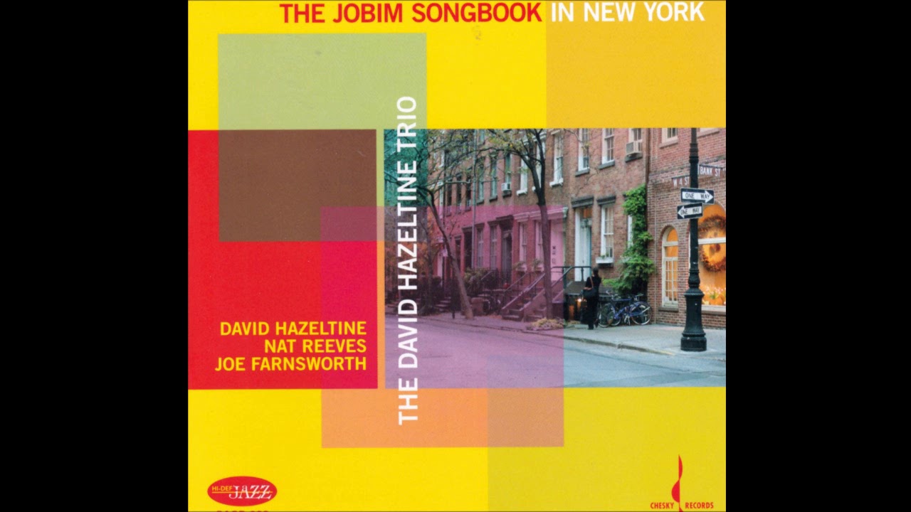David Hazeltine Trio (Nat Reeves & Joe Farnsworth) - O Grande Amor (2007 Chesky Records)