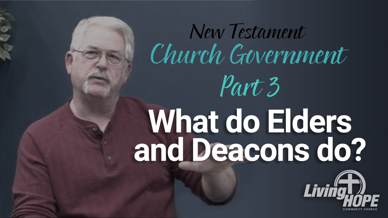 Church Government - Part 3 - What do Elders and Deacons do?
