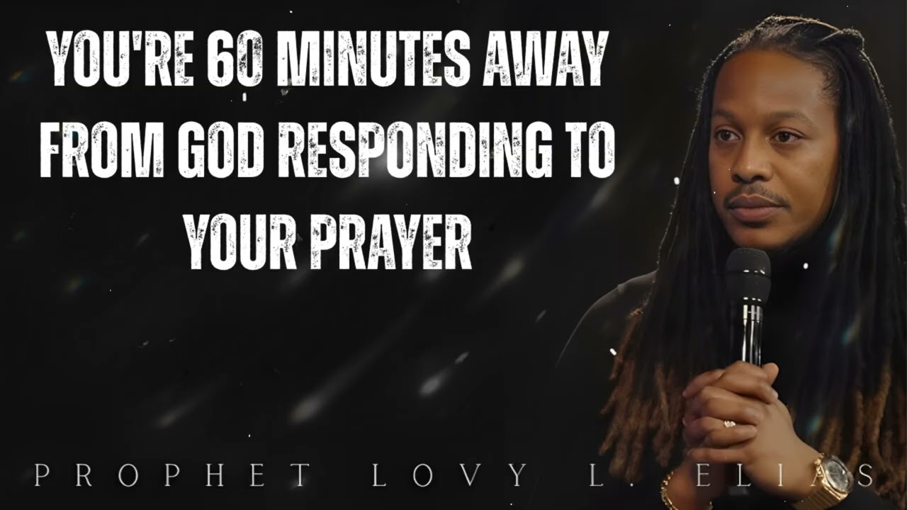 You're 60 Minutes Away From GOD RESPONDING to your PRAYER- Prophet Lovy Elias
