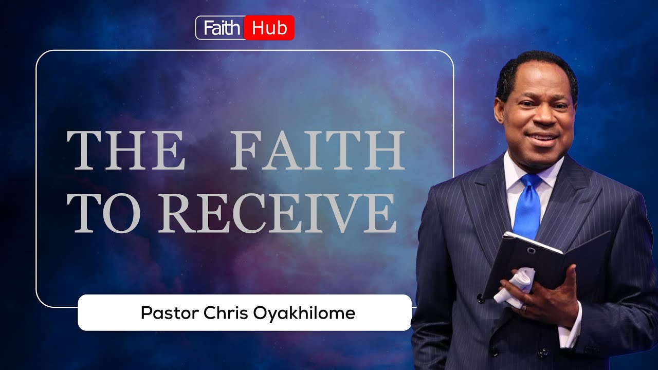 FAITH TO RECEIVE || Pastor Chris Oyakhilome