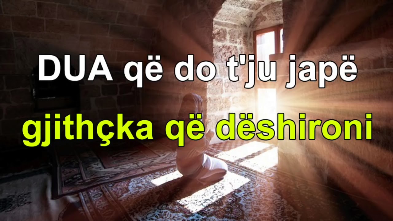 DUA qe do te ju jape gjithcka qe deshironi InshAllah