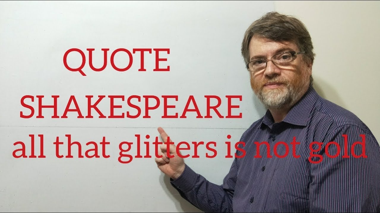 Tutor Nick P Quotes (151) Shakespeare - All That Glitters is Not Gold