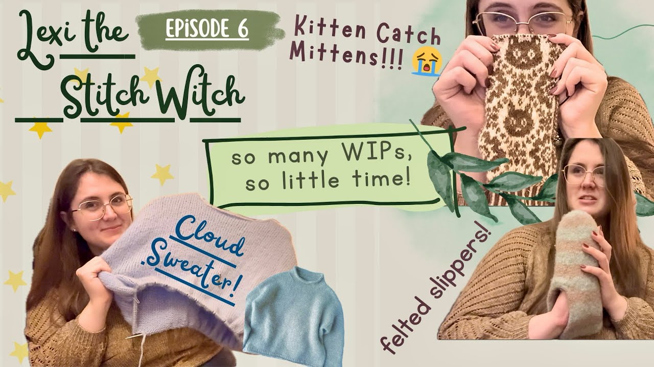 Ep. 6: Kitten Catch Mittens, Sailor Slippers DUPE & some progress on my Cloud Sweater & Ginger Zip!