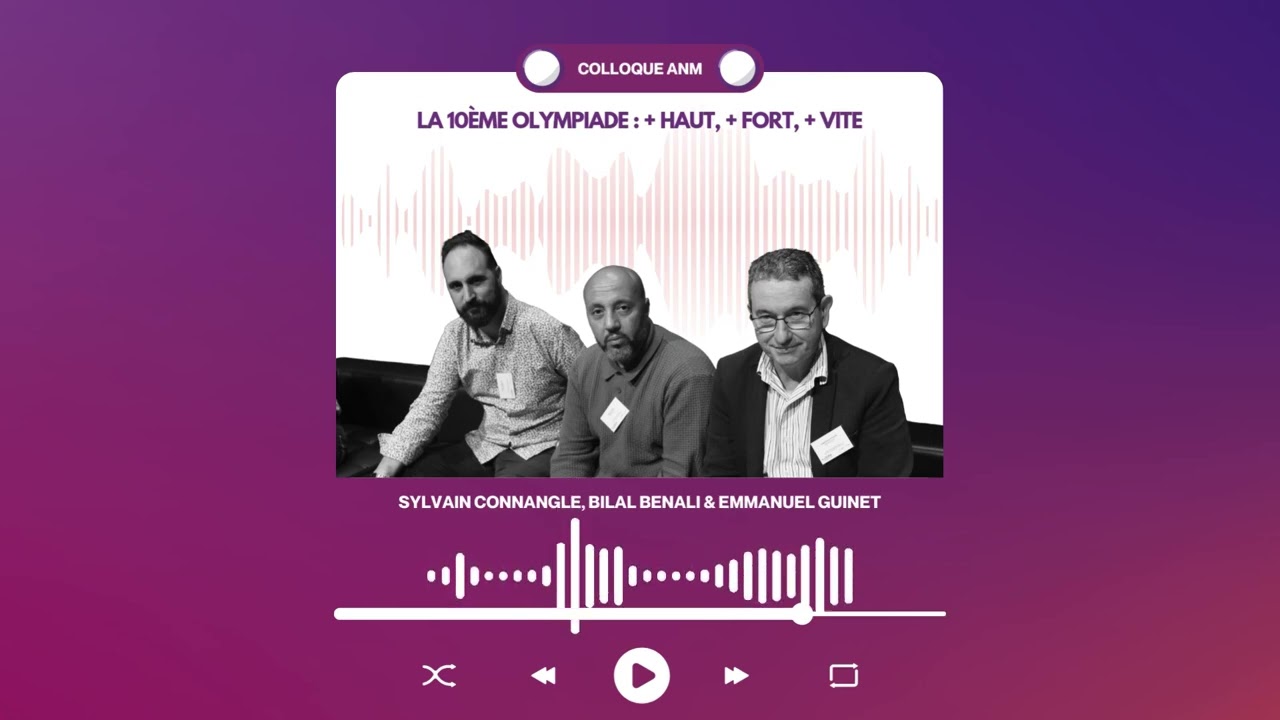 [Colloque ANM 2024] La 10ème olympiade : + haut, + fort, + vite (Sylvain Connangle)