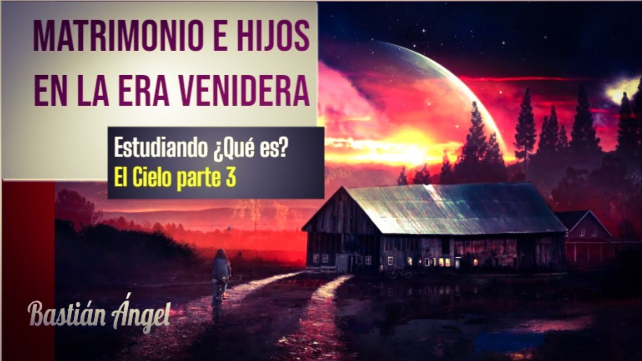 MATRIMONIO EN EL CIELO - ¿Qué es el cielo? Parte 3, Bastián Ángel