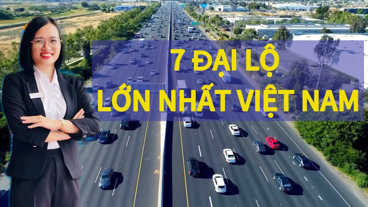 TOP 7 ĐẠI LỘ LỚN NHẤT VIỆT NAM - TIỀM NĂNG QUANH CÁC ĐẠI LÔ #batdongsan #gatrungmau #ctgiabinhhanoi 