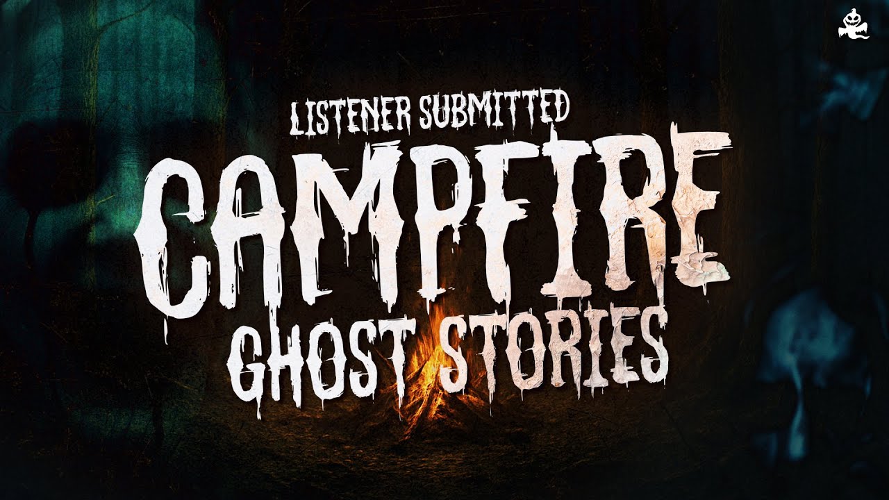 Campfire Ghost Stories | Listener Submitted