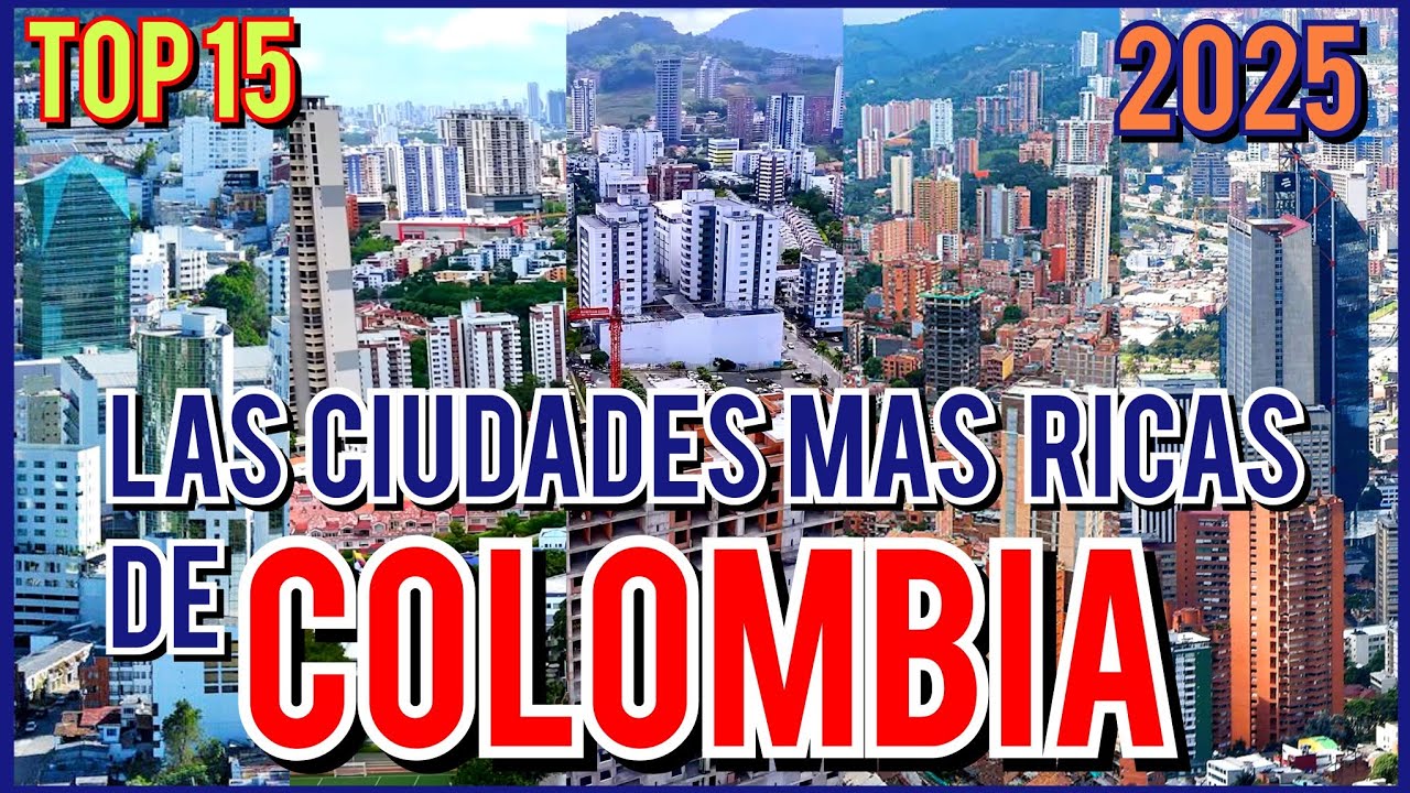 ESTAS SON LAS CIUDADES MAS RICAS DE COLOMBIA [2025] - POR PODER ADQUISITIVO