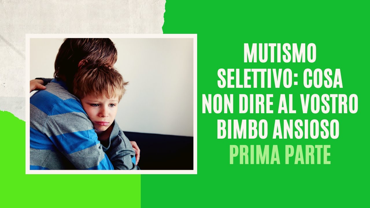 #Mutismo Selettivo Cosa non dire al vostro bambino ansioso PRIMA PARTE