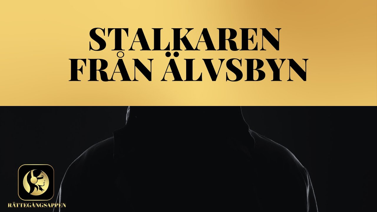 HELA RÄTTEGÅNGEN: STALKAREN FRÅN ÄLVSBYN