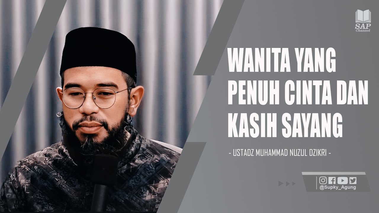 WANITA YANG PENUH CINTA DAN KASIH SAYANG | USTADZ MUHAMMAD NUZUL DZIKRI