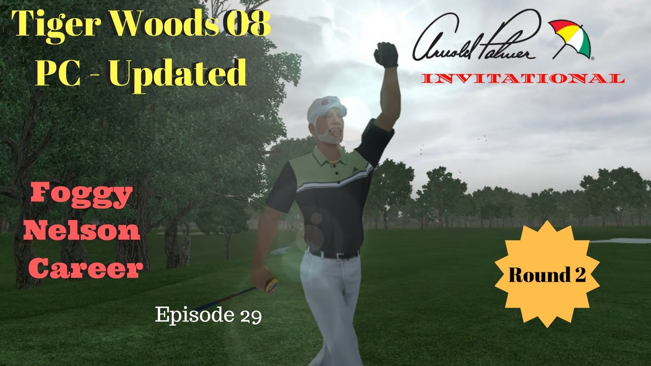 Tiger Woods PGA Tour 08  Updated - Foggy Nelson Career Ep 29 Arnold Palmer Invitational Rd 2 / S1