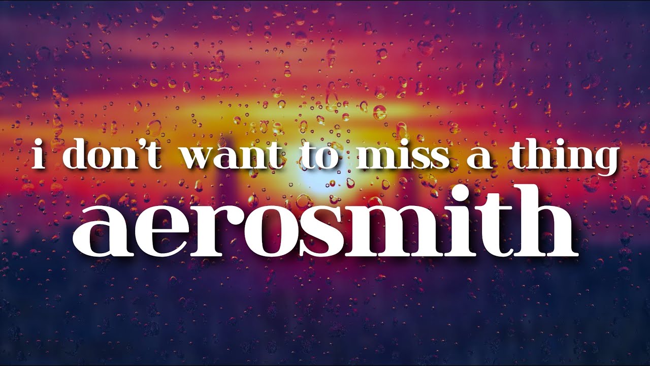 Aerosmith - I Don’t Want to Miss a Thing (lyrics)