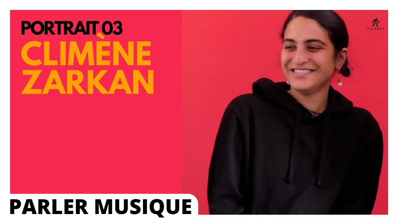 PARLER MUSIQUE I Portrait 03 I CLIMÈNE ZARKAN #CapsulesDiscobole