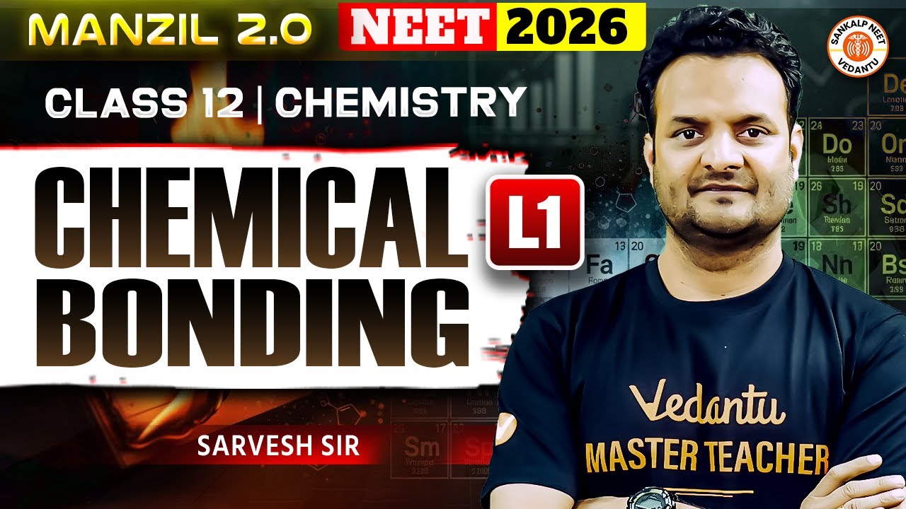 Chemical Bonding Lecture 1 | Class 12 | Chemistry | NEET 2026 | Sarvesh Sir