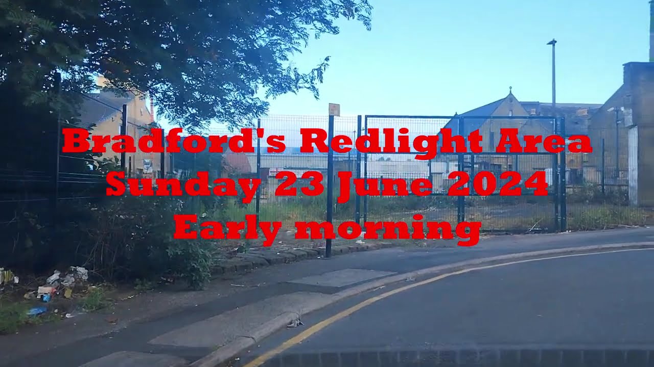 Bradford's Redlight Area 23 June 2024 #redlightarea