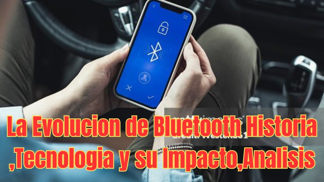 La Evolucion de Bluetooth Historia,Tecnologia y su Impacto Analisis Completo