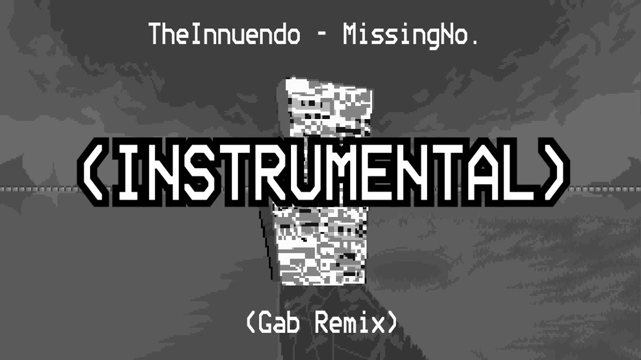 TheInnuendo - MissingNo. (Gab Remix) (Instrumental)