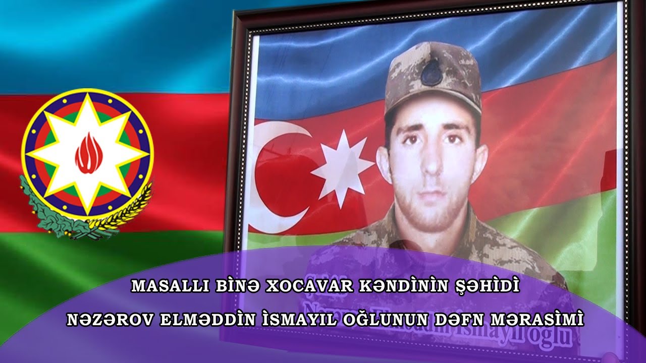 Masallı Binə Xocavar kəndinin Şəhidi Nəzərov Elməddin İsmayıl oğlu