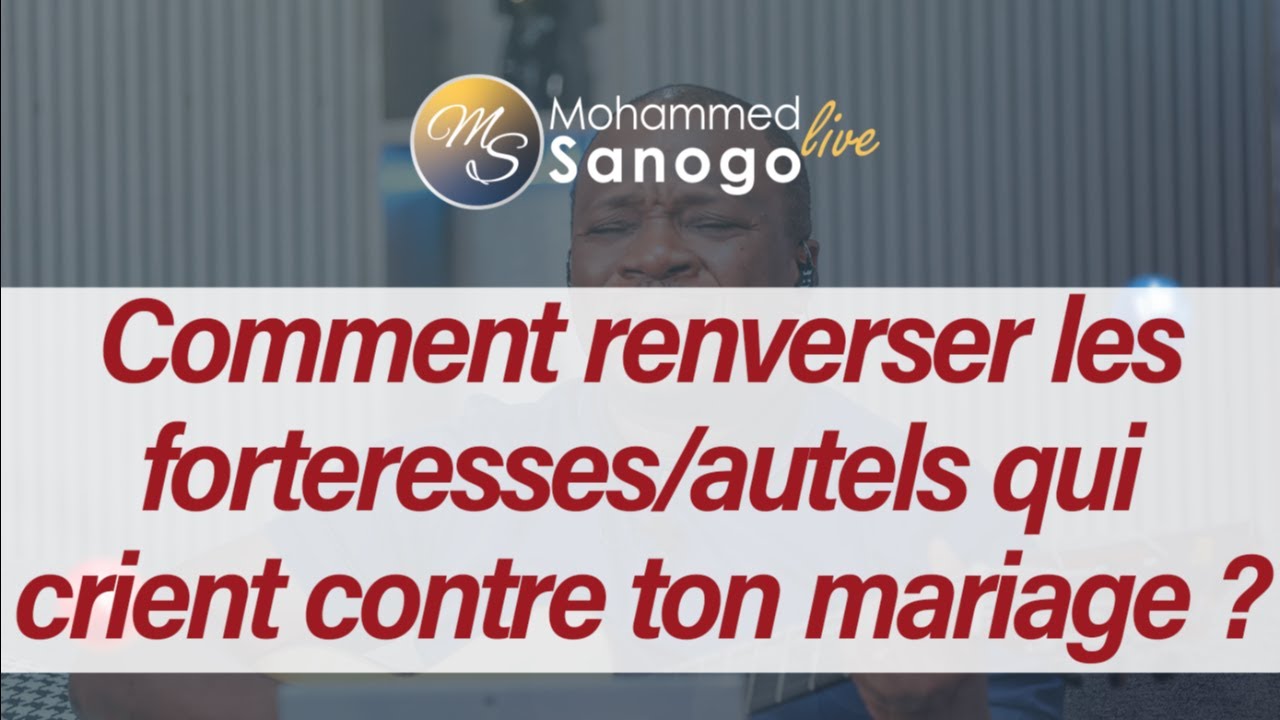 Comment renverser les forteresses/autels qui crient contre ton mariage ?