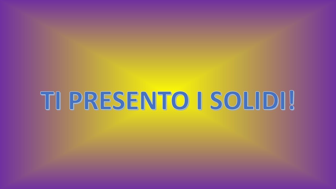 Ti presento i solidi
