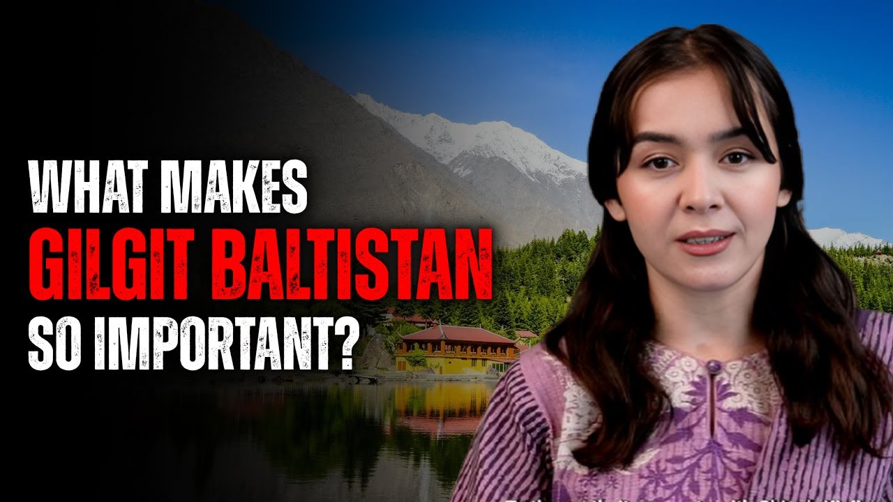The Geography, Ecology & Strategic Importance of Gilgit-Baltistan