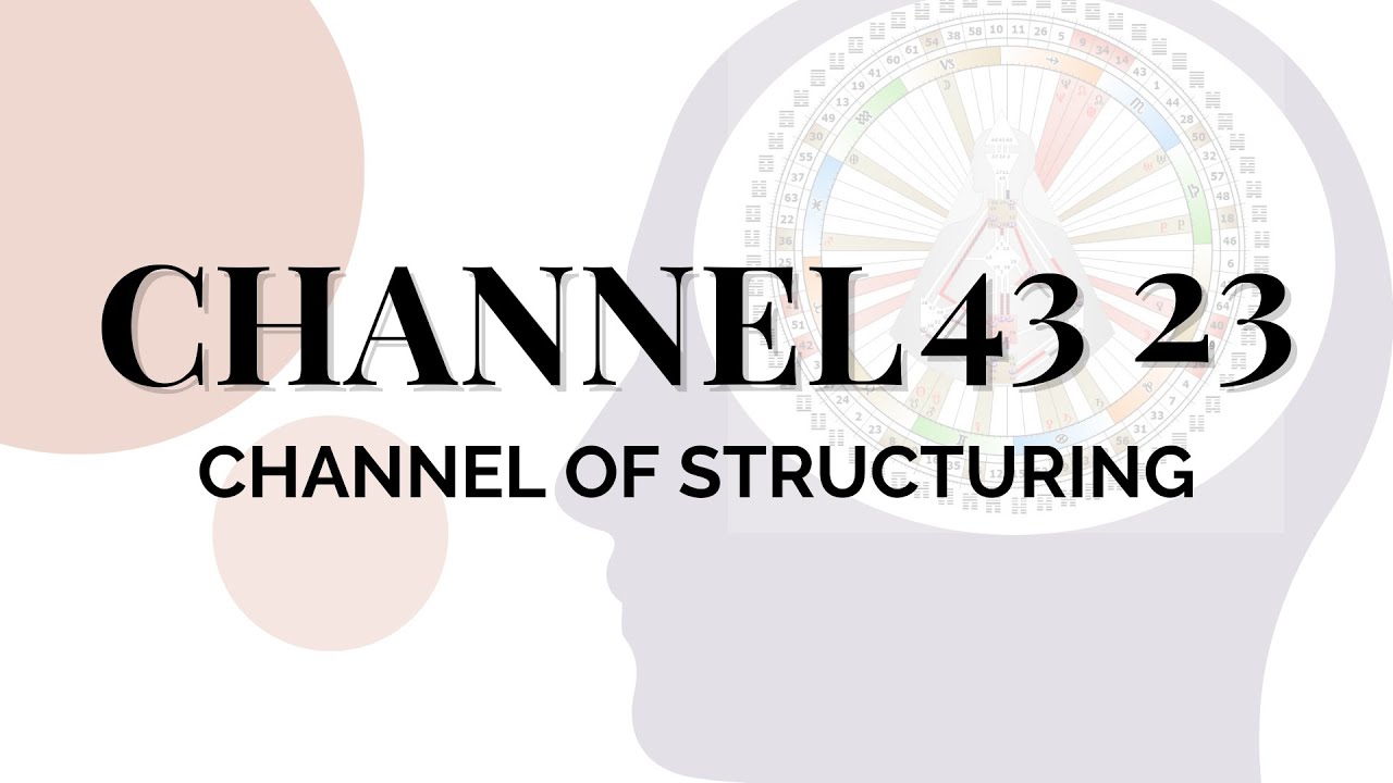 Human Design Channels - The Channel of Structuring: 43 23