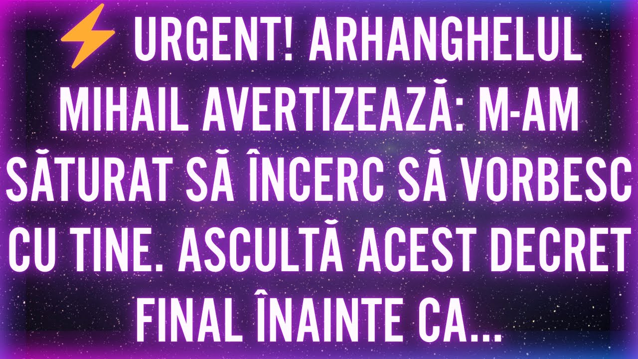 ⚡ URGENT! ARHANGHELUL MIHAIL AVERTIZEAZĂ: M-AM SĂTURAT SĂ ÎNCERC SĂ VORBESC CU TINE. ASCULTĂ ACEST..