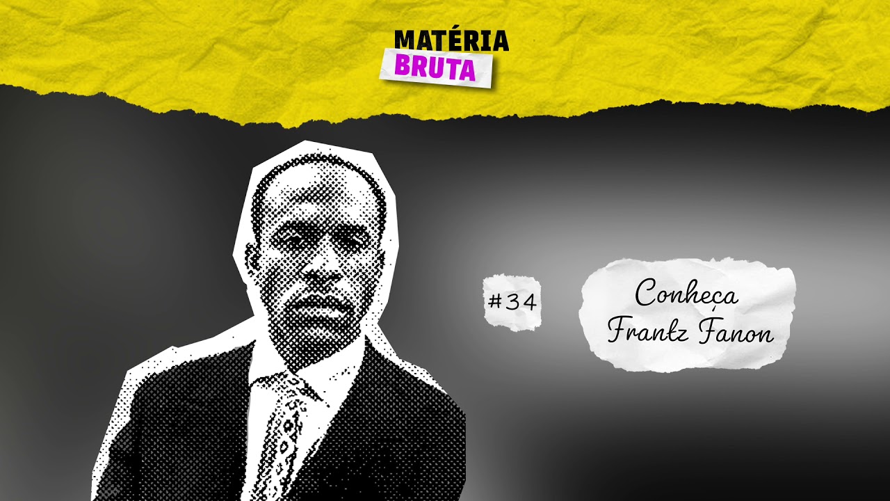 Podcast Matéria Bruta | Conheça Frantz Fanon com Vladimir Safatle