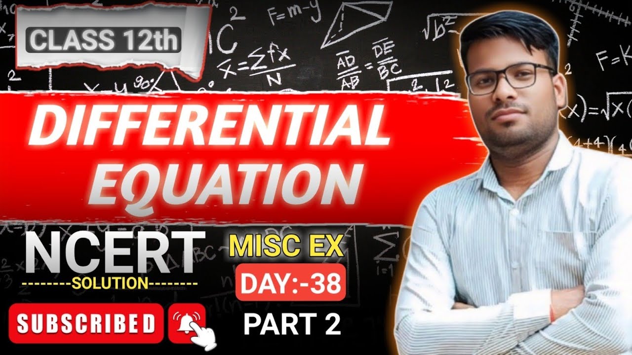 DAY 38 || PART 2 || DIFFERENTIAL EQUATIONS || CLASS 12 || MISC EX || BY KHANNA SIR