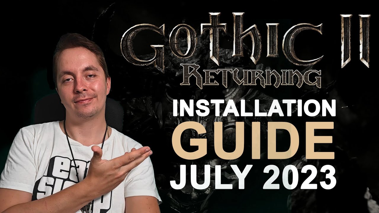 Gothic II - Returning - Installation Guide - July 2023