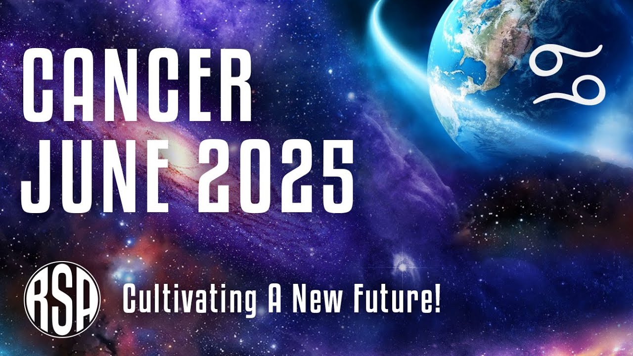 Cultivating A New Future 🌟 Cancer June 2025 Horoscope