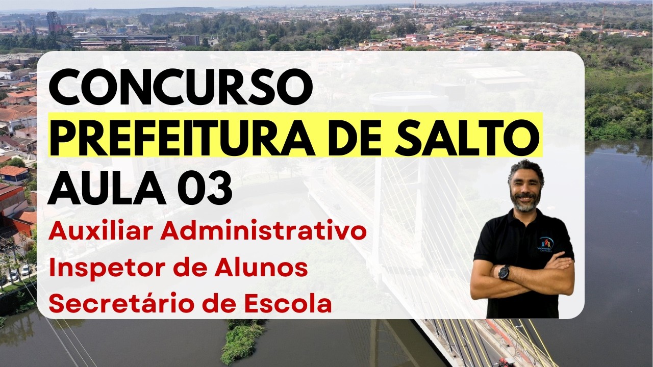 Concurso Prefeitura de Salto - Auxiliar Administrativo - Inspetor e Secretário de Escola - Aula 03
