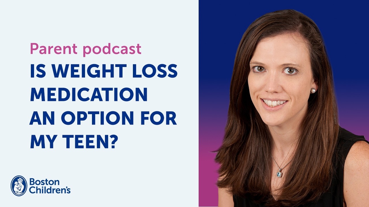 Is weight loss medication an option for my teen? | Boston Children’s Answers Parentcast (S2: Ep.5)