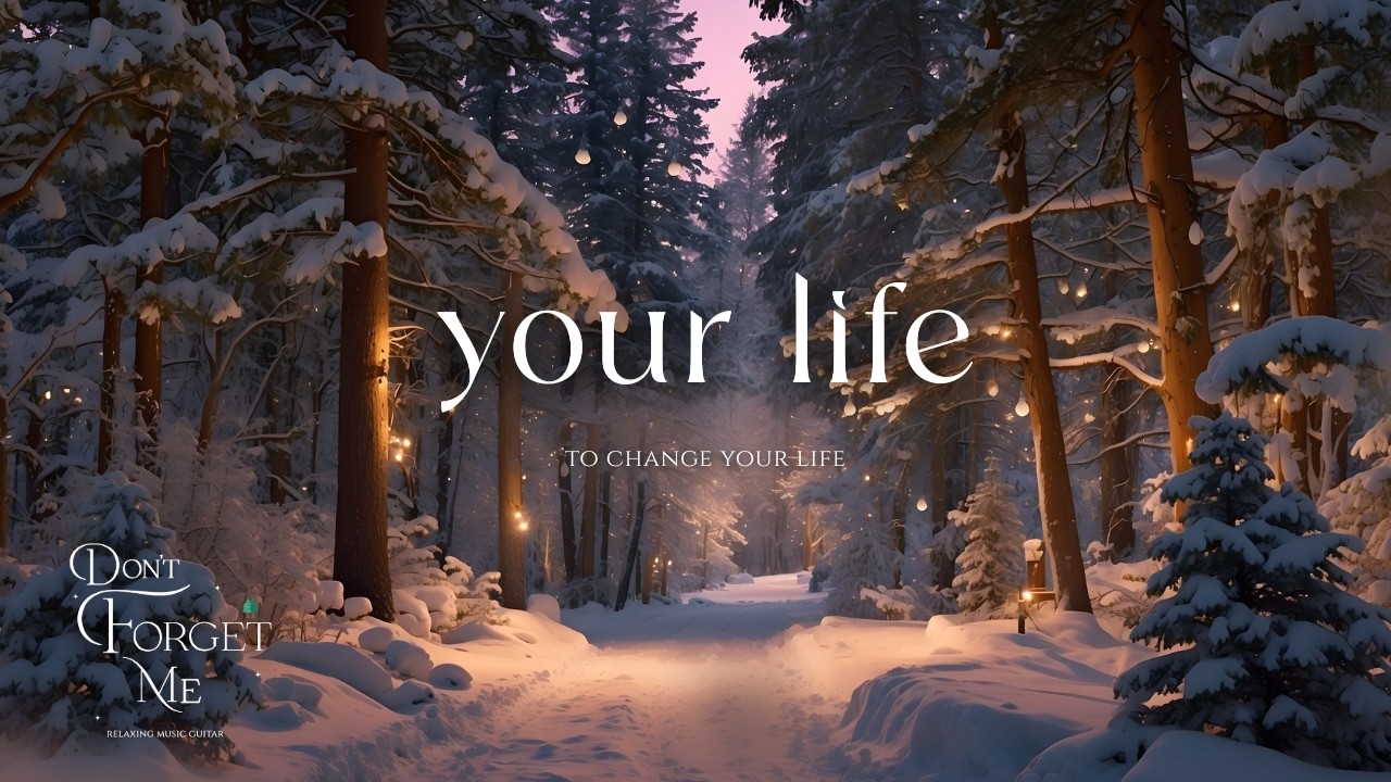 To Change Your Life 🌲❄️ Relaxing Guitar Music for Winter Reflection & Peaceful Christmas Nights