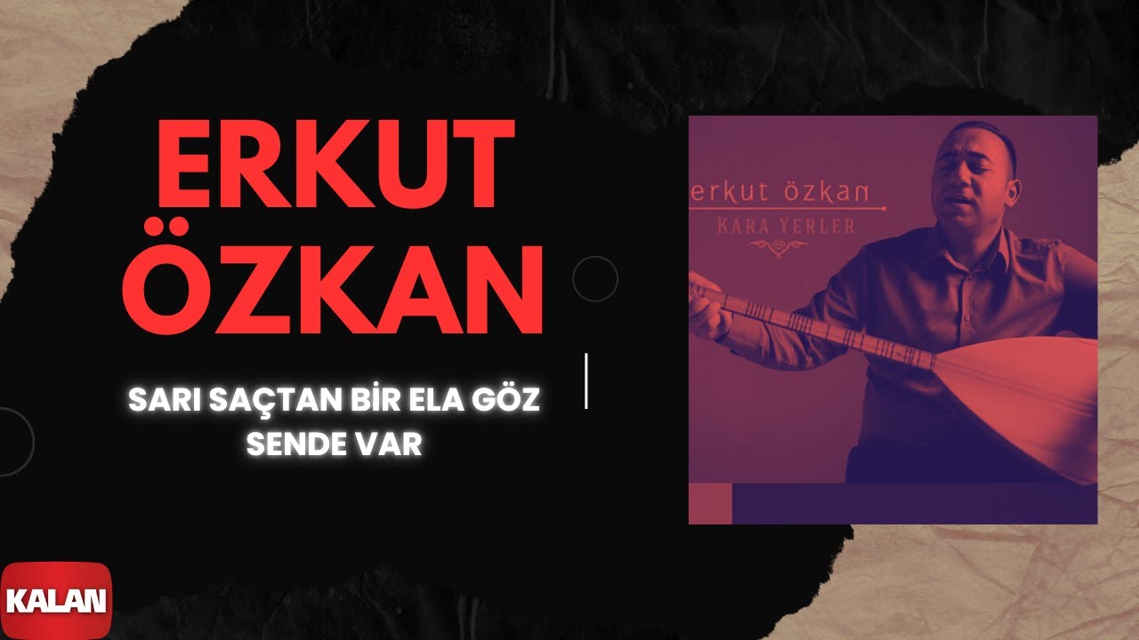 Erkut &Ouml;zkan - Sarı Sa&ccedil;tan Bir Ela G&ouml;z Sende Var I Kara Yerler &copy; 2014 Kalan M&uuml;zik
