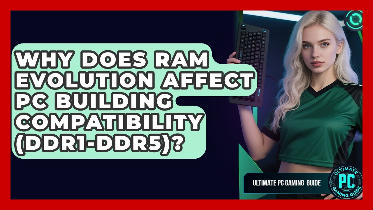 Why Does RAM Evolution Affect PC Building Compatibility (DDR1-DDR5)? - Ultimate PC Gaming Guide