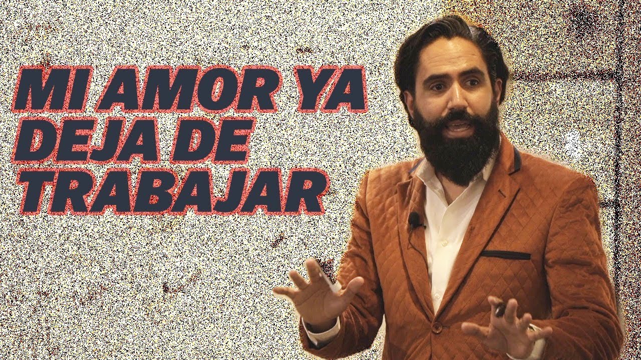 MI AMOR DEJA DE TRABAJAR