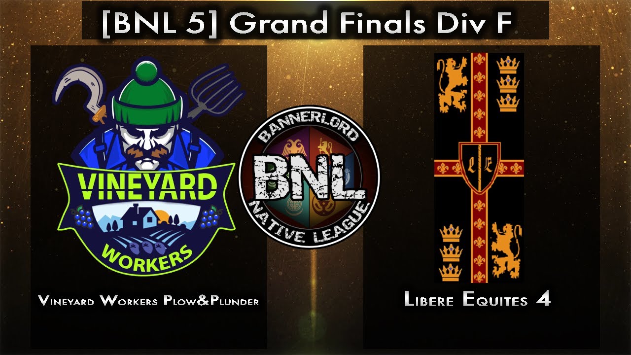 [BNL 5] Div F Grand Finals! Vineyard Workers Plow&Plunder vs Libere Equites 4