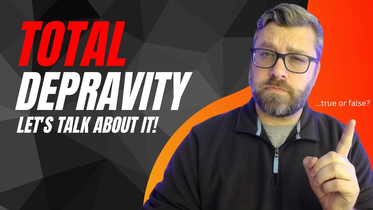 Let's Talk About Original Sin & Total Depravity