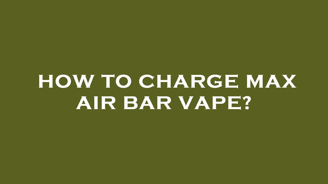 How to charge max air bar vape?