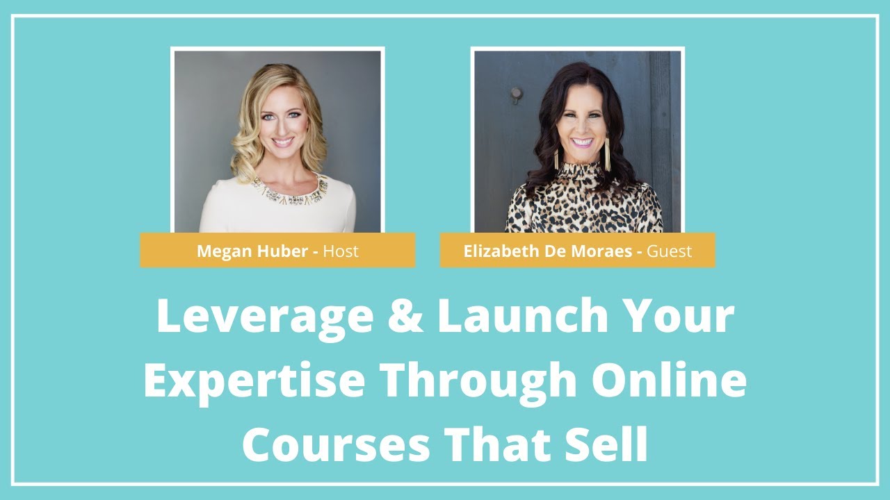 Leverage & Launch Your Expertise Through Online Courses That Sell with Elizabeth De Moraes